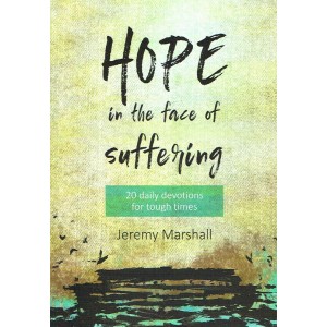 Hope In The Face OF Suffering: 20 Devotions For Tough Times By Jeremy Marshall